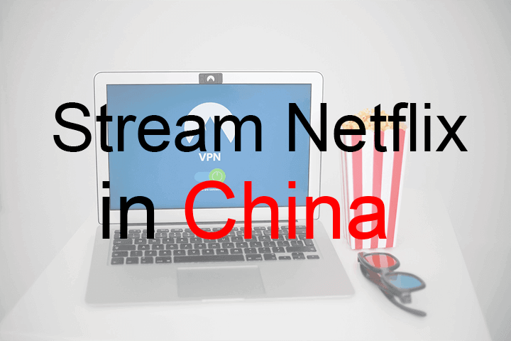 Photo of a laptop with a VPN connected with text overlay reading Stream Netflix in China