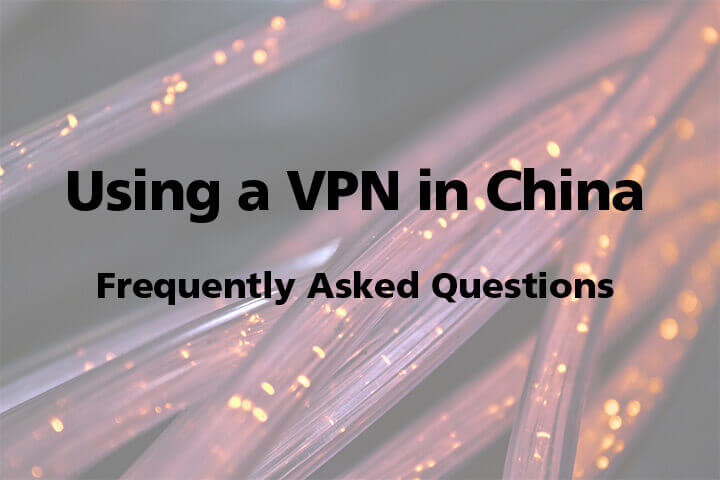 Using a VPN in China - Frequently Asked Questions